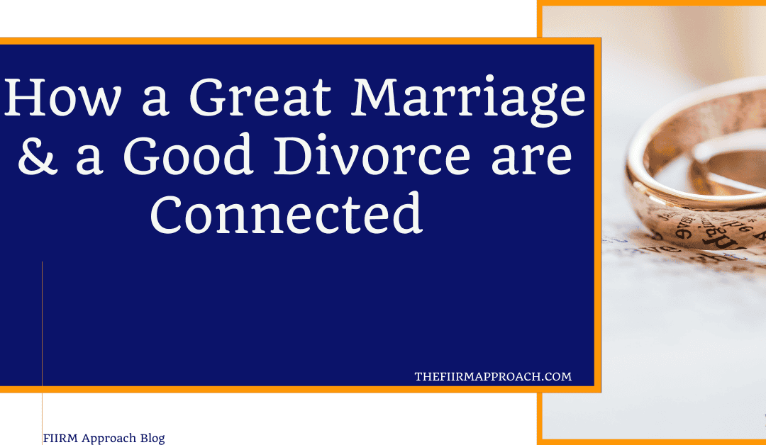 How a Great Marriage and a Good Divorce are Connected