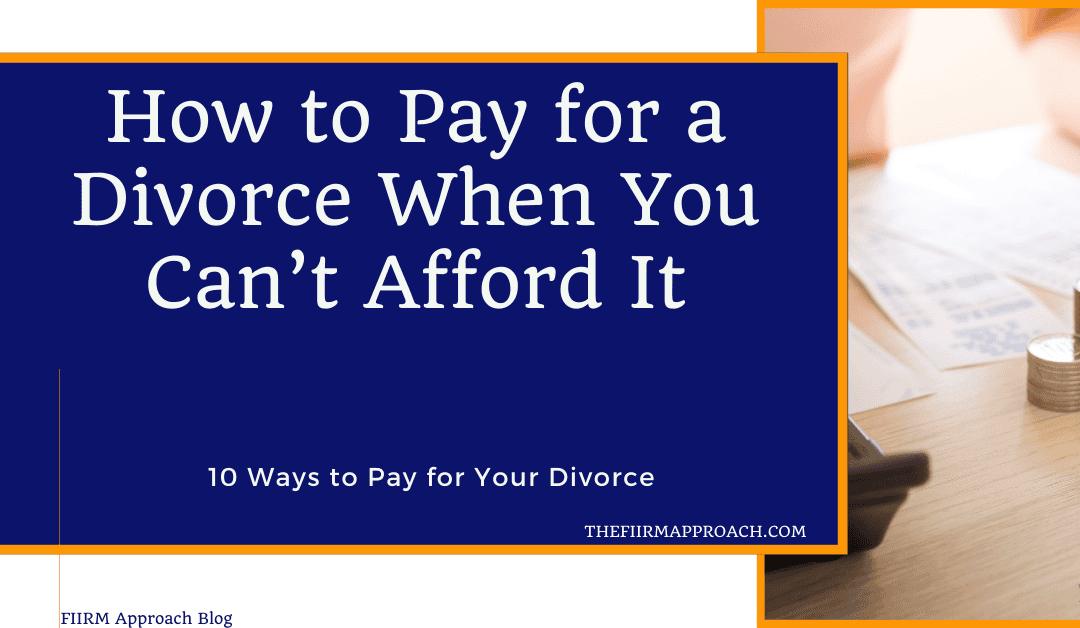 How to Pay for a Divorce when you can’t Afford it